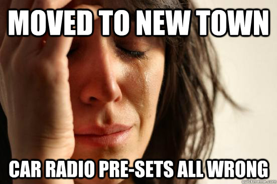 Moved to new town Car Radio pre-sets all wrong  First World Problems