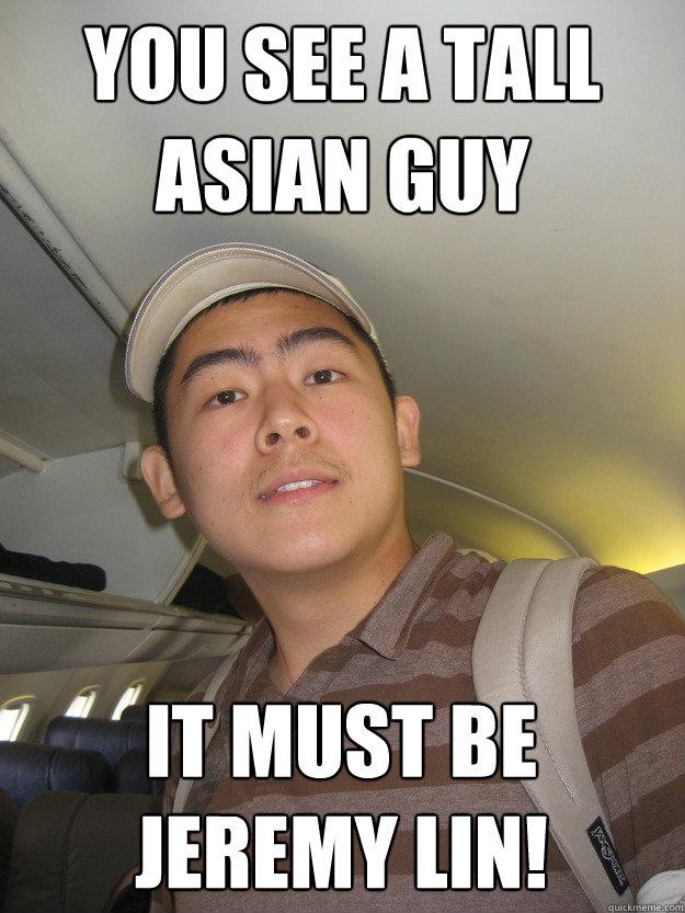 You See a Tall Asian Guy It Must Be Jeremy Lin! - You See a Tall Asian Guy It Must Be Jeremy Lin!  Jeremy Line