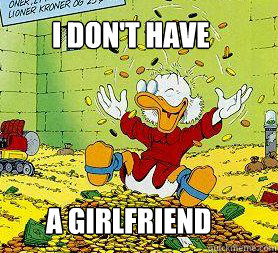 I DON'T HAVE A GIRLFRIEND - I DON'T HAVE A GIRLFRIEND  Scrooge McDuck