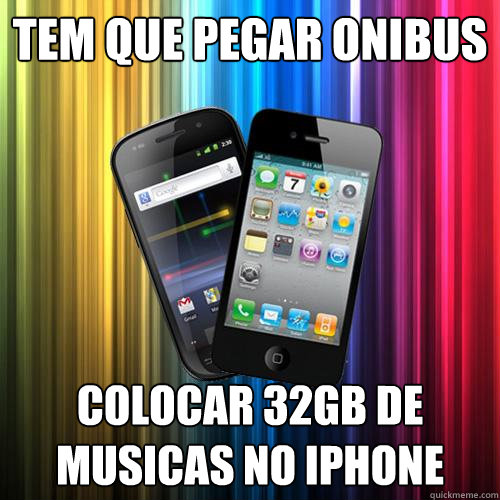 Tem que pegar onibus Colocar 32gb de musicas no iphone - Tem que pegar onibus Colocar 32gb de musicas no iphone  Smartphone War