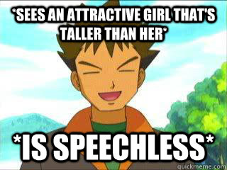 *Sees an attractive girl that's taller than her* *Is speechless*  Good Guy Brock Pokemon