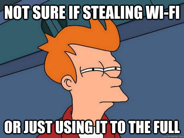 not sure if stealing wi-fi or just using it to the full - not sure if stealing wi-fi or just using it to the full  Futurama Fry