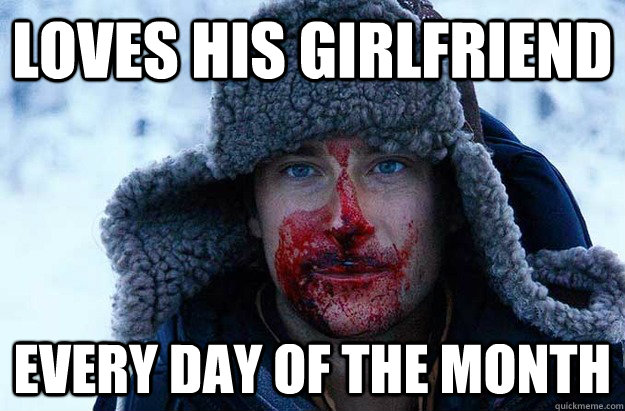loves his girlfriend every day of the month - loves his girlfriend every day of the month  Bear Grylls blood face
