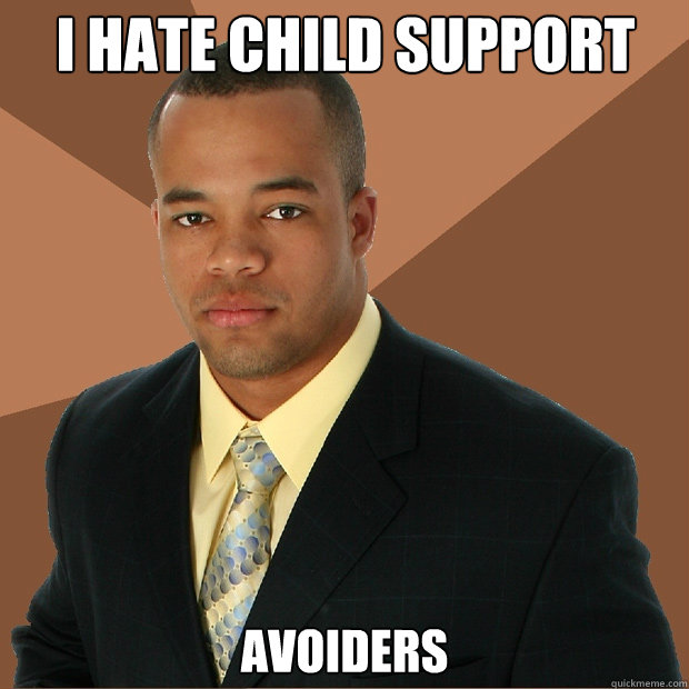 I hate child support  Avoiders  - I hate child support  Avoiders   Successful Black Man