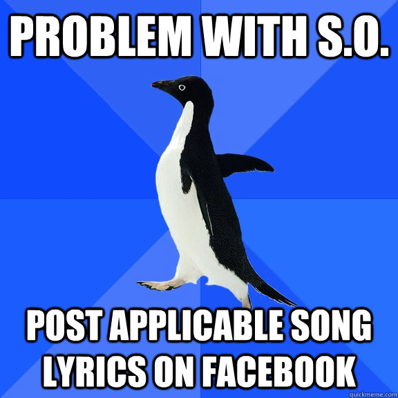 Problem with S.O. Post applicable song lyrics on facebook  Socially Awkward Penguin