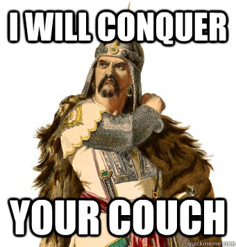 I WILL CONQUER YOUR COUCH  Genghis Khan