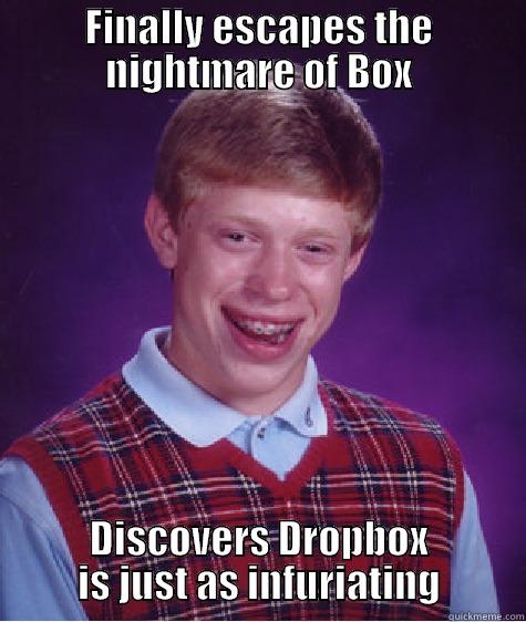 Box and Dropbox - FINALLY ESCAPES THE NIGHTMARE OF BOX DISCOVERS DROPBOX IS JUST AS INFURIATING Bad Luck Brian