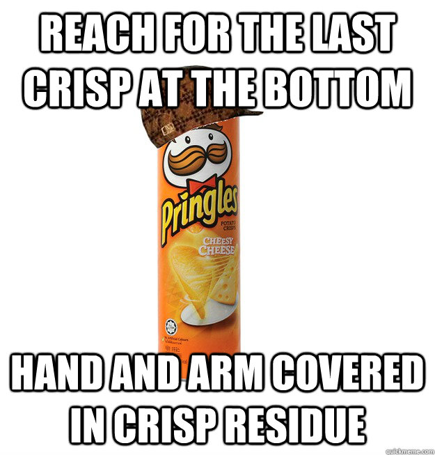 Reach for the last crisp at the bottom hand and arm covered in crisp residue  Scumbag Pringles