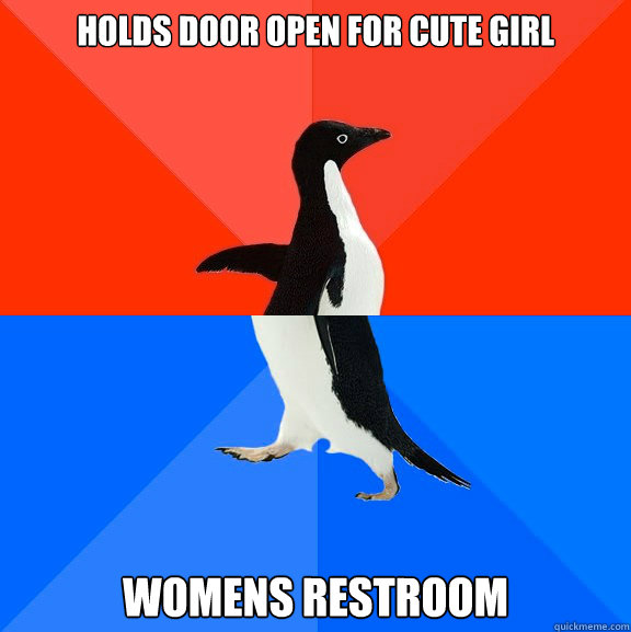 HOLDS DOOR OPEN FOR CUTE GIRL WOMENS RESTROOM  Socially Awesome Awkward Penguin