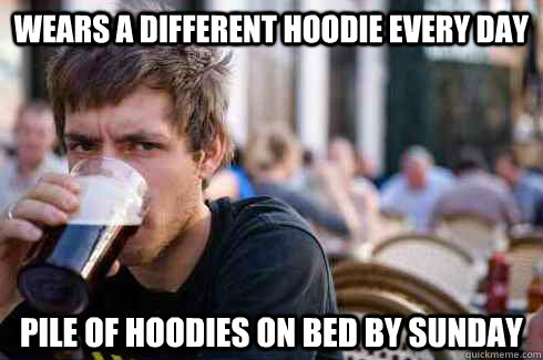 Wears a different hoodie every day pile of hoodies on bed by sunday  Lazy College Senior