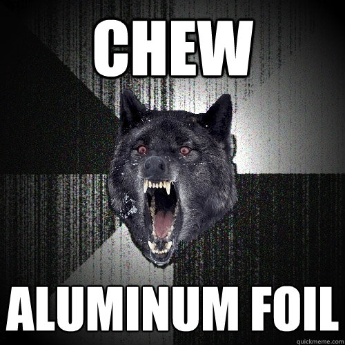 Chew Aluminum Foil - Chew Aluminum Foil  Insanity Wolf