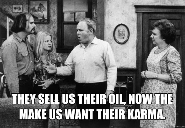 They sell us their oil, now the
make us want their Karma.  Old Farts Meme