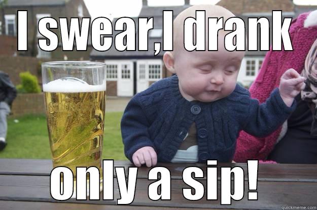 I SWEAR,I DRANK ONLY A SIP! drunk baby