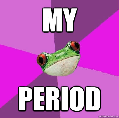 my period  Foul Bachelorette Frog