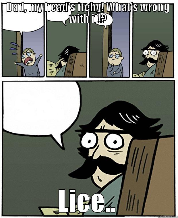 DAD, MY HEAD'S ITCHY! WHAT'S WRONG WITH IT!? LICE.. Stare Dad