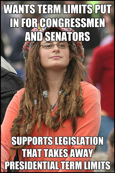 wants term limits put in for congressmen and senators supports legislation that takes away presidential term limits - wants term limits put in for congressmen and senators supports legislation that takes away presidential term limits  College Liberal