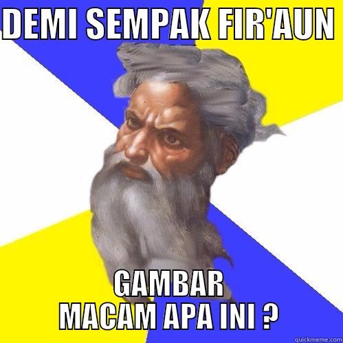Meme komik  - DEMI SEMPAK FIR'AUN  GAMBAR MACAM APA INI ? Advice God