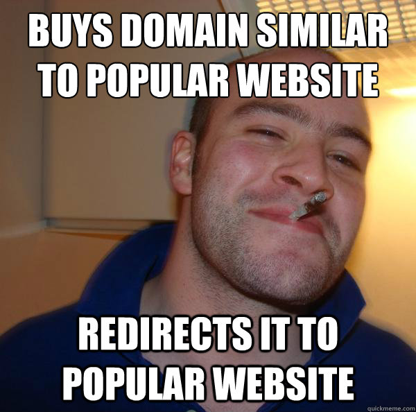 Buys domain similar to popular website Redirects it to popular website - Buys domain similar to popular website Redirects it to popular website  Misc