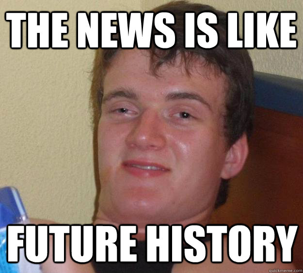 The news is like future history  10 Guy