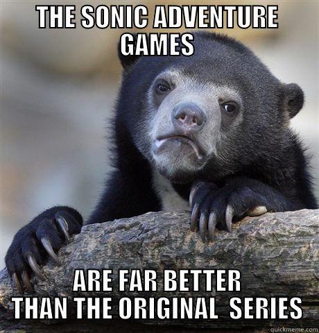 THE SONIC ADVENTURE GAMES ARE FAR BETTER THAN THE ORIGINAL  SERIES Confession Bear