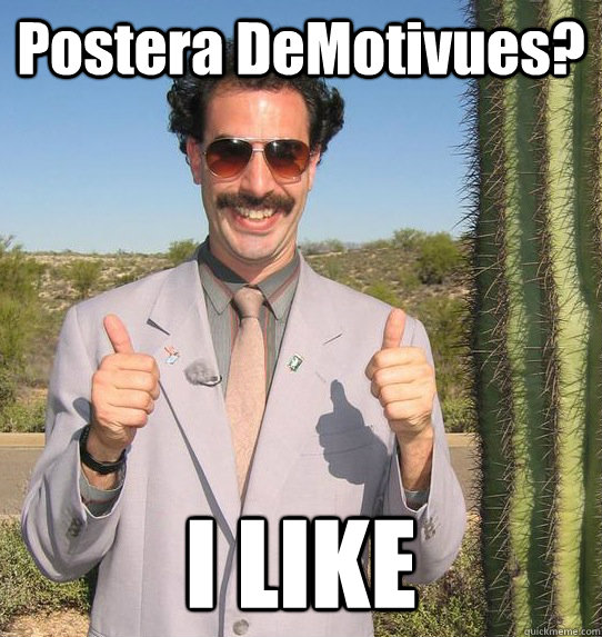Postera DeMotivues? I LIKE  Upvoting Kazakh
