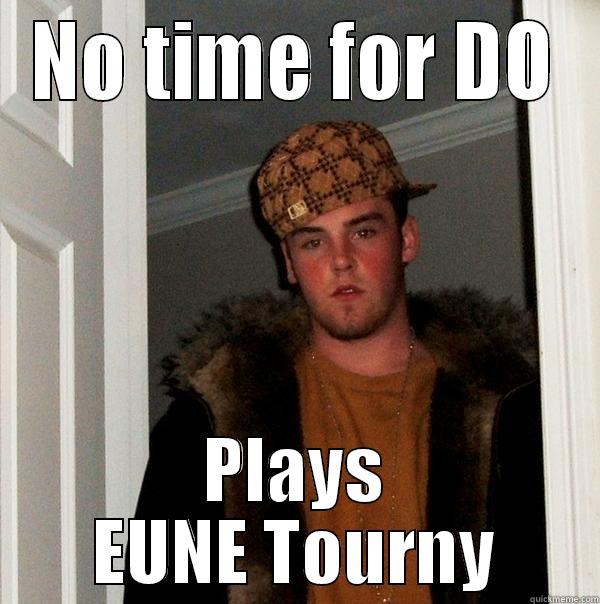 NO TIME FOR DO PLAYS EUNE TOURNY Scumbag Steve