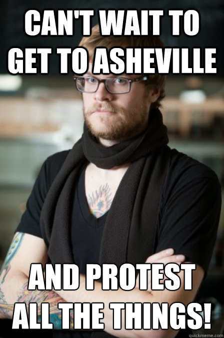 Can't wait to Get to asheville And protest all the things!  Hipster Barrista