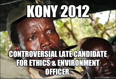 KONY 2012 Controversial late candidate for Ethics & Environment Officer.  Kony