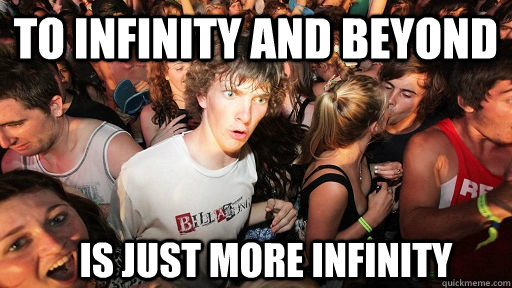To infinity and beyond is just more infinity  Sudden Clarity Clarence