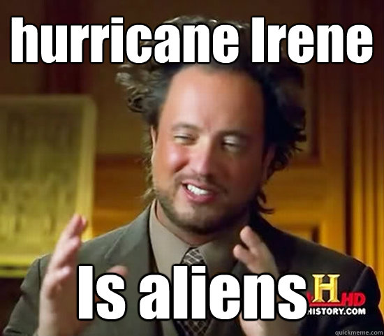 hurricane Irene Is aliens - hurricane Irene Is aliens  Ancient Aliens