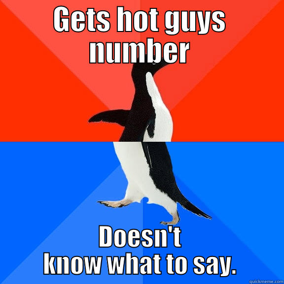 GETS HOT GUYS NUMBER DOESN'T KNOW WHAT TO SAY. Socially Awesome Awkward Penguin