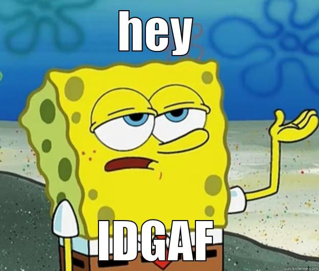 IDGAF MAN - HEY IDGAF Tough Spongebob