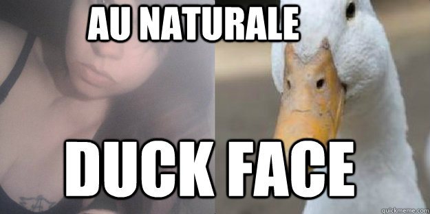 au naturale duck face  