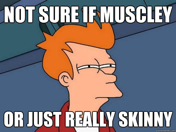not sure if muscley or just really skinny  Futurama Fry