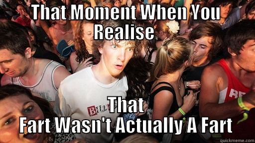 THAT MOMENT WHEN YOU REALISE  THAT FART WASN'T ACTUALLY A FART Sudden Clarity Clarence