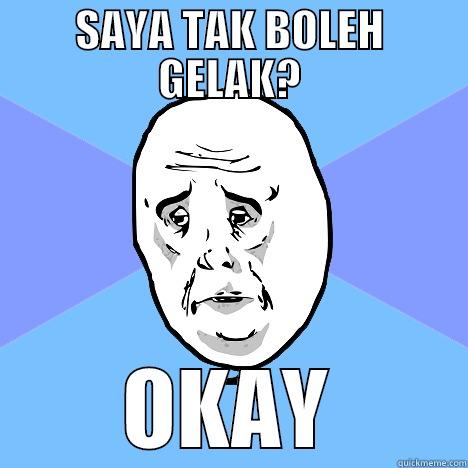 SAYA TAK BOLEH GELAK? OKAY Okay Guy