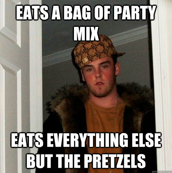 eats a bag of party mix eats everything else but the pretzels  Scumbag Steve