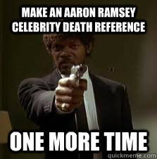 Make an Aaron Ramsey celebrity death reference One more time  Pulp Fiction meme