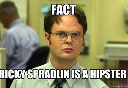 Fact Ricky Spradlin is a hipster  Schrute
