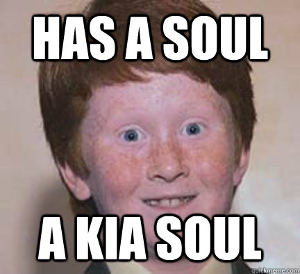 has a soul a kia soul  Over Confident Ginger