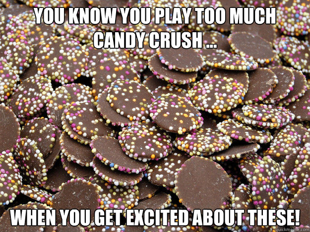 YOU KNOW YOU PLAY TOO MUCH CANDY CRUSH ... WHEN YOU GET EXCITED ABOUT THESE!  CANDY CRUSH