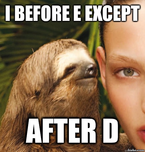 i before e except  After D  rape sloth