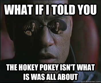 What if I told you The Hokey Pokey isn't what is was all about  Morpheus SC