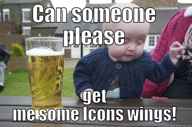 CAN SOMEONE PLEASE GET ME SOME ICONS WINGS! drunk baby
