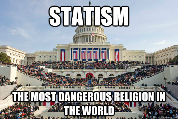 statism the most dangerous religion in the world - statism the most dangerous religion in the world  statism dangerous