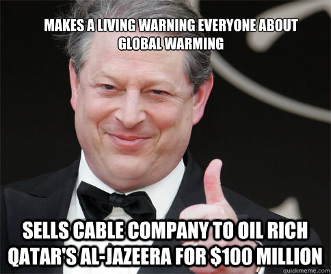 makes a living warning everyone about global warming sells cable company to oil rich qatar's Al-Jazeera for $100 million  