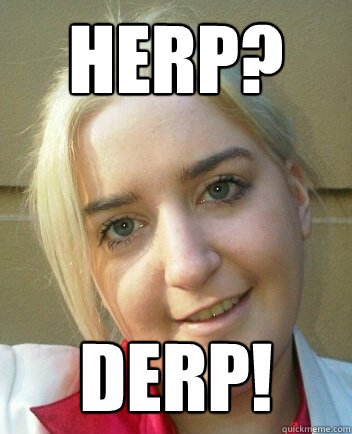 herp? derp!  Liz Shaw