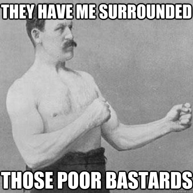they have me surrounded those poor bastards - they have me surrounded those poor bastards  Misc