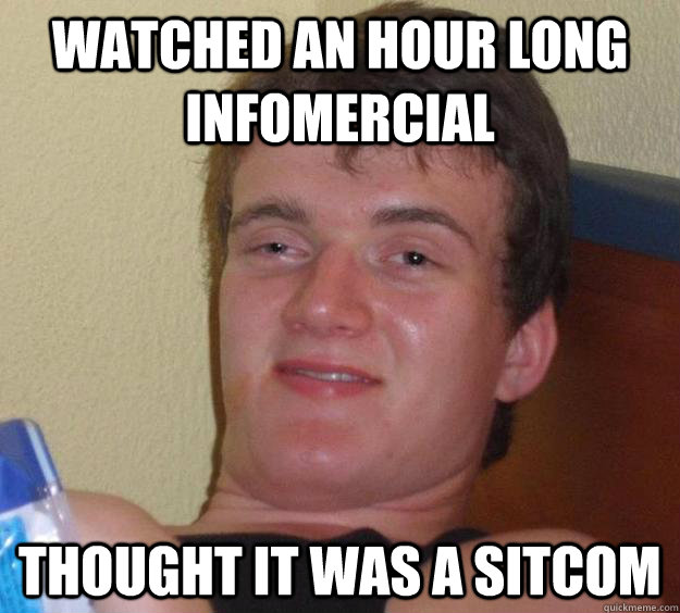 Watched an hour long infomercial thought it was a sitcom  10 Guy