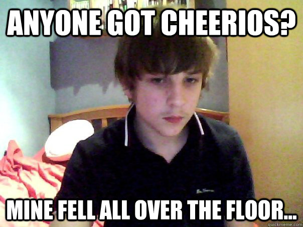 anyone got cheerios? mine fell all over the floor... - anyone got cheerios? mine fell all over the floor...  The Cheerios Kid
